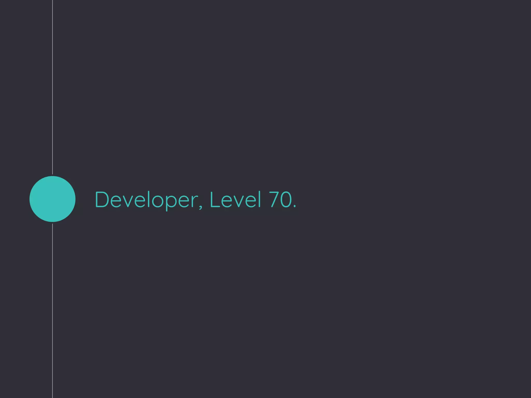 Developer, Level 70.
 