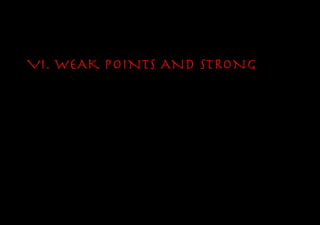 VI. WEAK POINTS AND STRONG
 