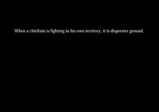 When a chieftain is fighting in his own territory, it is dispersive ground.
 