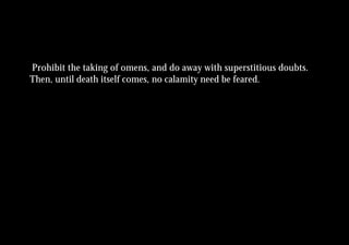 Prohibit the taking of omens, and do away with superstitious doubts.
Then, until death itself comes, no calamity need be feared.
 