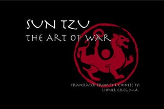 SUN TZU
THE Art of War



       Translated from the chinese by:
       Translated from the chinese by:
                    LIONEL GILES, M.A.
 