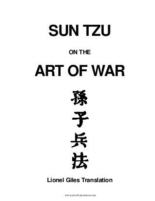 SUN TZU
         ON THE


ART OF WAR




 Lionel Giles Translation

       www.artofwarsuntzu.com
 