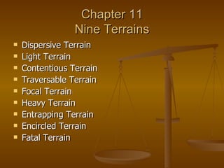 Chapter 11 Nine Terrains Dispersive Terrain Light Terrain Contentious Terrain Traversable Terrain Focal Terrain Heavy Terrain Entrapping Terrain Encircled Terrain Fatal Terrain 