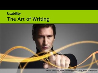 Usability and Persuasive Design




Usability
The Art of Writing




                Mohan Krishnaraj, Head – User Experience Group, Wipro Technologies
 