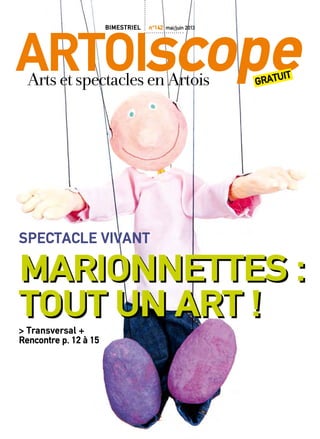 Artoiscopegratuit
ArtsetspectaclesenArtois
Marionnettes :
tout un art !
Spectacle vivant
> Transversal +
Rencontre p. 12 à 15
bimestriel n°142 mai/juin 2013
 