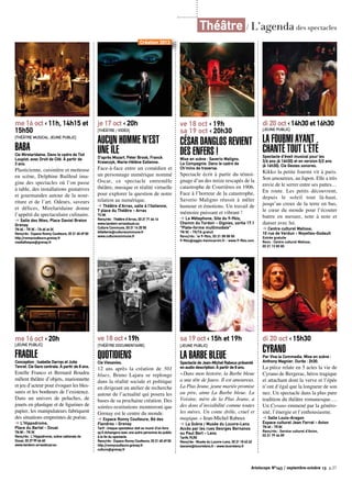 Théâtre / L’agenda des spectacles
Artoiscope N°143 / septembre-octobre 13 p.27
je 17 oct ‹ 20h
[Théâtre / Vidéo]
AUCUN HOMME N’EST
UNE ÎLE D’après Mozart. Peter Brook, Franck
Krawczyk, Marie-Hélène Estienne.
Face-à-face entre un comédien et
un personnage numérique nommé
Oscar, ce spectacle entremêle
théâtre, musique et réalité virtuelle
pour explorer la question de notre
relation au numérique.
➔ Théâtre d’Arras, salle à l’italienne,
7 place du Théâtre - Arras
TU 8€
Rens/rés : Théâtre d’Arras, 03 21 71 66 16
www.tandem-arrasdouai.eu
Culture Commune, 03 21 14 25 55
billetterie@culturecommune.fr
www.culturecommune.fr
Création 2013
me 16 oct ‹ 11h, 14h15 et
15h50
[Théâtre musical jeune public]
BABACie Mirelaridaine. Dans le cadre de Tiot
Loupiot, avec Droit de Cité. À partir de
3 ans.
Plasticienne, cuisinière et metteuse
en scène, Delphine Bailleul ima-
gine des spectacles où l’on passe
à table, des installations gustatives
et gourmandes autour de la nour-
riture et de l’art. Odeurs, saveurs
et délices, Mirelaridaine donne
l’appétit du spectaculaire culinaire.
➔ Salle des fêtes, Place Daniel Breton
Grenay
TN 6€ - TR 3€ - TA 4€ et 2€
Rens/rés : Espace Ronny Coutteure, 03 21 45 69 50
http://ronnycoutteure.grenay.fr
mediatheque@grenay.fr
ve 18 oct ‹ 19h
[Théâtre documentaire]
QUOTIDIENSCie Viesavies.
12 ans après la création de 501
blues, Bruno Lajara se replonge
dans la réalité sociale et politique
en dirigeant un atelier de recherche
autour de l’actualité qui posera les
bases de sa prochaine création. Des
soirées-restitutions montreront que
Grenay est le centre du monde.
➔ Espace Ronny Coutteure, Bd des
Flandres - Grenay
Tarif : chaque spectateur doit se munir d’un livre
qu’il échangera avec une autre personne du public
à la fin du spectacle.
Rens/rés : Espace Ronny Coutteure, 03 21 45 69 50
http://ronnycoutteure.grenay.fr
culture@grenay.fr
me 16 oct ‹ 20h
[jeune public]
FRAGILEConception : Isabelle Darras et Julie
Tenret. Cie Gare centrale. À partir de 8 ans.
Estelle Franco et Bernard Boudru
mêlent théâtre d’objets, marionnette
et jeu d’acteur pour évoquer les bles-
sures et les bonheurs de l’existence.
Dans un univers de peluches, de
jouets en plastique et de figurines de
papier, les manipulateurs fabriquent
des situations empreintes de poésie.
➔ L’Hippodrome,
Place du Barlet - Douai
TN 8€ - TR 3€
Rens/rés : L’Hippodrome, scène nationale de
Douai, 03 27 99 66 60
www.tandem-arrasdouai.eu
ve 18 oct ‹ 19h
sa 19 oct ‹ 20h30
CÉSAR DANGLOS REVIENT
DES ENFERS !Mise en scène : Saverio Maligno.
La Compagnie. Dans le cadre de
Ch’mins de traverse.
Spectacle écrit à partir du témoi-
gnage d’un des treize rescapés de la
catastrophe de Courrières en 1906.
Face à l’horreur de la catastrophe,
Saverio Maligno réussit à mêler
humour et émotions. Un travail de
mémoire puissant et vibrant !
➔ Le Métaphone, Site du 9-9bis,
Chemin du Tordoir - Oignies, sortie 17.1
“Plate-forme multimodale“
TN 5€ - TR/TA gratuit
Rens/rés : le 9-9bis, 03 21 08 08 00
9-9bis@agglo-henincarvin.fr - www.9-9bis.com
sa 19 oct ‹ 15h et 19h
[jeune public]
La Barbe bleueSpectacle de Jean-Michel Rabeux présenté
en audio description. À partir de 8 ans.
« Dans mon histoire, la Barbe bleue
a une tête de fauve. Il est amoureux.
La Plus Jeune, jeune mariée promise
au pire, aime La Barbe bleue. La
Voisine, mère de la Plus Jeune, a
des dons d’invisibilité comme toutes
les mères. Un conte drôle, cruel et
magique. » Jean-Michel Rabeux
➔ La Scène / Musée du Louvre-Lens
Accès par les rues Georges Bernanos
ou Paul Bert - Lens
Tarifs 7€/5€
Rens/rés : Musée du Louvre-Lens, 03 21 18 62 62
lascene@louvrelens.fr - www.louvrelens.fr
di 20 oct ‹ 14h30 et 16h30
[jeune public]
La fourmi ayant
chanté tout l’étéSpectacle d’éveil musical pour les
3/6 ans (à 14h30) et en version 0/2 ans
(à 16h30). Cie Gestes sonores.
Kikko la petite fourmi vit à paris.
Son amoureux, au Japon. Elle a très
envie de le serrer entre ses pattes…
En route. Les petits découvrent,
depuis le soleil tout là-haut,
jusqu’au creux de la terre en bas,
le cœur du monde pour l’écouter
battre en mesure, note à note et
danser avec lui.
➔ Centre culturel Matisse,
10 rue de Verdun - Noyelles-Godault
Entrée gratuite
Rens : Centre culturel Matisse,
03 21 13 83 83
di 20 oct ‹ 15h30
CyranoPar Viva la Commedia. Mise en scène :
Anthony Magnier. Durée : 2h30.
La pièce relate en 5 actes la vie de
Cyrano de Bergerac, héros tragique
et attachant dont la verve et l’épée
n’ont d’égal que la longueur de son
nez. Un spectacle dans la plus pure
tradition du théâtre romanesque….
Un Cyrano emmené par la généro-
sité, l’énergie et l’enthousiasme.
➔ Salle Louis-Aragon
Espace culturel Jean Ferrat - Avion
TN 6€ - TR 5€
Rens/rés : Service culturel d’Avion,
03 21 79 44 89
 