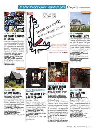 Artoiscope N°143 / septembre-octobre 13 p.39
Rencontres/expositions/stages / L’agenda des spectacles
du me 9 au di 20 oct
Tiot Loupiot et mille
feuilles de rêvesProposé par la bibliothèque municipale,
en partenariat avec Droit de cité dans
le cadre de Tiot Loupiot. Avec le soutien
de la Communauté d’agglomération
d’Hénin-Carvin et du Conseil général
du Pas-de-Calais. Exposition s’Habiller
conçue par le centre de créations pour
l’enfance de Tinqueux
Cette année, Tiot Loupiot à Carvin
s’articule autour de l’exposition
s’Habiller, conçue comme un imagier
géant sur les vêtements, leurs usages
et leurs matières. Tout un programme
de spectacles et animations s’y ajoute !
À découvrir en famille pour les
0-6ansaccompagnésdeleursparents.
➔ Salle des fêtes, rue du 8 mai 1945
Carvin
Entrée libre. Sur inscription, à partir du me 18 sept
Rens/rés : Centre Effel, 03 21 74 74 30
De 10h à 12h et de 14h à 18h du mardi au vendredi
culture@carvin.fr - www.carvin-culture.com
Exposition
du ma 8 oct au di 17 nov
[FËte du Livre]
Du livre au film, il n’y
a qu’une pelliculeProposé par les Médiathèques
municipales de Béthune.
Expositions, projections, spectacles,
ateliers… seront proposés par les
Médiathèques municipales à l’occa-
sion d’un moment unique à partager
autour du cinéma d’animation.
➔ Médiathèque Elie Wiesel, Place
Clémenceau - Béthune
➔ Médiathèque Jean Buridan, Avenue
de Bruxelles - Béthune
Gratuit
Rens : Médiathèque Elie Wiesel, 03 21 68 23 90
Médiathèque Jean Buridan, 03 21 25 02 34
www.ville-bethune.fr
Exposition
sa 12 oct ‹ 14h30
Notre-Dame de Lorette
Cette Nécropole est le plus vaste
cimetière militaire français. Après
une lecture de paysage pour com-
prendre les caractéristiques de ce
promontoire stratégique pendant la
Grande Guerre, le guide vous fait
découvrir ce haut lieu de mémoire,
sa basilique et sa tour-lanterne.
➔ Circuit pédestre d’1h30.
Rdv devant l’entrée de la nécropole,
accès par la RD 937
TN 6€ - TR 3€ - 6-12 ans 1€ - (gratuit pour les
moins de 6 ans)
Rens/rés : Office de Tourisme et du Patrimoine
de Lens-Liévin, 03 21 67 66 66,
info@tourisme-lenslievin.fr
www.tourisme-lenslievin.fr
Visite guidée
di 6 oct ‹ 15h
Rdv dans vos cités…Dans le cadre des Rendez-Vous du
Patrimoine du 9-9bis - Communauté
d’agglomération Hénin-Carvin.
à travers une balade dans les
cités 1940, de la faisanderie et de
la forêt, découvrez les richesses
architecturales d’un quartier niché
au cœur du Bois d’Épinoy.
➔ Visite guidée d’1h. Rdv rue François
Darchicourt - Libercourt (face à la
station service, sur le parking Eden 62)
Gratuit, réservation obligatoire
Rens/rés : Pôle Patrimoine du 9-9bis,
03 21 08 08 00 – 06 27 64 28 21
9-9bis@agglo-henincarvin.fr - www.9-9bis.com
Visite guidée
sa 5 oct ‹ 14h30
Les champs de bataille
de l’Artois
Partez à la rencontre de ce territoire
fortement marqué par les combats
de la Grande Guerre et découvrez
les grands sites qui jalonnent le
paysage : la nécropole de Notre-
Dame de Lorette, le Mémorial
canadien de Vimy, le cimetière
allemand de la Maison Blanche…
➔ Circuit en autocar de 3h. Rdv à
l’Office de Tourisme et du Patrimoine
rue de la gare - Lens
TN 9€ - TR 3€ - 6-12 ans 1€ - (gratuit pour les
moins de 6 ans)
Rens/rés : Office de Tourisme et du Patrimoine de
Lens-Liévin, 03 21 67 66 66
info@tourisme-lenslievin.fr
www.tourisme-lenslievin.fr
Visite guidée
sa 12 oct ‹ 15h
Dans les galeries
de la fosse 2Dans le cadre des Rendez-Vous du
Patrimoine du 9-9bis - Communauté
d’agglomération Hénin-Carvin.
Venez visiter la mine-image de la
fosse 2 des Mines d’Ostricourt en
compagnie d’un ancien mineur.
Découvrez les galeries ainsi que
le fonctionnement des machines et
outils utilisés au fond.
➔ Visite guidée d’1h30.
Rdv à la fosse 2, rue Zola - Oignies
Gratuit, réservation obligatoire
Rens/rés : Pôle Patrimoine du 9-9bis,
03 21 08 08 00 – 06 27 64 28 21
9-9bis@agglo-henincarvin.fr - www.9-9bis.com
Visite guidée
 