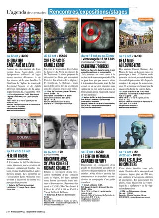 L’agenda des spectacles / Rencontres/expositions/stages
p.40 Artoiscope N°143 / septembre-octobre 13
sa 19 oct ‹ 14h30
De la Mine
au Louvre-Lens
Des anciens Grands Bureaux des
Mines de Lens au Louvre-Lens, en
passant par la base 11/19 et ses terrils
jumeaux, ce circuit permet de saisir la
diversité du patrimoine lié à l’épopée
minière et les enjeux de sa reconver-
sion. Il se termine en beauté par la
découverte du site du Louvre-Lens.
➔ Circuit en autocar de 2h30. Rdv à
l’Office de Tourisme et du Patrimoine
rue de la gare - Lens
TN 9€ - TR 3€ - 6-12 ans 1€ - (gratuit pour les
moins de 6 ans)
Rens/rés : Office de Tourisme et du Patrimoine de
Lens-Liévin, 03 21 67 66 66
info@tourisme-lenslievin.fr
www.tourisme-lenslievin.fr
Visite guidée
sa 19 oct ‹ 15h
di 27 oct ‹ 10h30
Dans les allées
du cimetière
Cette visite insolite vous pré-
sente l’histoire de la nécropole où
reposent, depuis plus de 200 ans,
des milliers d’Arrageois célèbres
et anonymes. En parcourant les
allées, vous découvrez la symbo-
lique de la sculpture et de la végé-
tation funéraires.
➔ RDV rue Clémenceau - Arras
TN 6,40€ - TR 3,50€
Rens/rés : Office de Tourisme d’Arras,
03 21 51 26 95 - contact@explorearras.com
Visite guidée
sa 19 oct ‹ 14h30
Le site du Mémorial
canadien de Vimy
Découvrez en compagnie d’un
guide le monument canadien et
décryptez le panorama sur le bassin
minier. Vous visitez ensuite les
souterrains et les tranchées recons-
tituées en compagnie d’un guide
canadien.
➔ Circuit pédestre de 2h.
Rdv devant le centre d’accueil du site,
RD 55 - Vimy
TN 6€ - TR 3€ - 6-12 ans 1€ - (gratuit pour les
moins de 6 ans)
Rens/rés : Office de Tourisme et du Patrimoine de
Lens-Liévin, 03 21 67 66 66,
info@tourisme-lenslievin.fr
www.tourisme-lenslievin.fr
Visite guidée
di 13 oct ‹ 15h30
Sur les pas de
Camille Corot
En écho à l’exposition Corot dans
la lumière du Nord au musée de
la Chartreuse, la visite propose de
découvrir les liens qui unissaient
Corot et les artistes de la région :
C. Dutilleux, A. Robaut… mais
aussi de le suivre lors de ses séjours
dans le Douaisis grâce à ses toiles.
➔ Office de Tourisme, place d’Armes,
Douai. Durée : 2h
Inscription souhaitée 48 h. avant
(annulation si moins de 5 pers)
TN 7,5€ - TR 5,5€.
Rens/rés: Office de Tourisme de Douai,
03 27 88 26 79 - contact@douaitourisme.fr
©DLanglet
Visite guidée
du ve 18 oct au sa 23 nov
‹Vernissagele18octà18h
[Photographie et peinture]
Catherine ZgoreckiCatherine Zgorecki, dans le cadre de son
exposition peinture et photographie.
“Ma peinture est sans cesse à la
recherche de nouveaux procédés. Elle
ne peut donc pas, par essence, céder
à la tentation d’un cadre strict. Le but
avoué est de ne rien interdire mais
surtout de ne rien subir. La notion de
témoignage anime également chacun
de mes tableaux.”
➔ Maison de l’Art et de la Communication,
Rue Arthur Lamendin - Sallaumines
Entrée libre sur réservation
Rens/rés : Maison de l’Art et de la Communication,
03 21 67 00 67 - mac@mairie-sallaumines.fr
http://mac.ville-sallaumines.fr
Exposition
lu 14 oct ‹ 19h
[Café littéraire]
Rencontre avec
Sylvain Coher et
Richard Couaillet
Réunis à l’occasion d’une rési-
dence itinérante d’une semaine
dans la région, les deux auteurs
nous feront découvrir leurs uni-
vers et leurs œuvres. Retrouvez-les
aussi le 15/10 à 20h Chez Morel à
Lille et le 16/10 à 19h au Café Le
Vieux Beffroi à Béthune.
➔ Bella Ciao, 5 Rue des Dominicains
Arras
Entrée libre
Rens/rés : Centre littéraire Escales des lettres,
03 21 71 40 99 - escalesdeslettres@wanadoo.fr
www.escalesdeslettres.com
Rencontre
sa 12 oct ‹ 14h30
Le quartier
Saint-Amé de Liévin
Autour du chevalement de l’an-
cienne fosse Saint-Amé, entre
équipements collectifs et loge-
ments ouvriers, découvrez la vie
des mineurs et de leurs familles. À
l’intérieur de l’église, les œuvres de
Raymond Mason et de Judith
Debruyn témoignent de la catas-
trophe minière du 27 décembre 1974.
➔ Circuit pédestre d’1h30. Rdv devant
l’église Saint-Amé, rue Louis Daquin
Liévin
TN 6€ - TR 3€ - 6-12 ans 1€ - (gratuit pour les
moins de 6 ans)
Rens/rés : Office de Tourisme et du Patrimoine de
Lens-Liévin, 03 21 67 66 66,
info@tourisme-lenslievin.fr
www.tourisme-lenslievin.fr
Visite guidée
sa 12 et di 13 oct
FÊTE DU TIMBREAssociation Lens Philatélie.
À l’occasion de la Fête du timbre,
venez découvrir une exposition de
plusieurs centaines de feuilles : his-
toire postale traditionnelle et autres
thèmes divers. Les membres de
l’association Lens Philatélie vous
invitent à découvrir le timbre et à
partager leur passion.
➔ Galerie du Théâtre municipal
Le Colisée, 12 rue de Paris - Lens
Entrée libre
Exposition
 