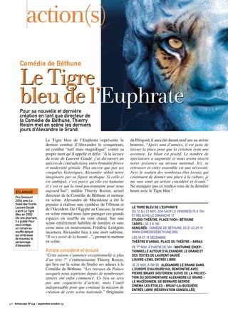 Comédie de Béthune
Le Tigre bleu de l’Euphrate représente le
dernier combat d’Alexandre le conquérant,
un combat “naïf mais magnifique” contre sa
propre mort qu’il appelle et défie. “À la lecture
du texte de Laurent Gaudé, j’ai découvert un
univers de contradictions, entre brutalité féroce
et modernité géniale. Plus encore que par ses
conquêtes historiques, Alexandre séduit notre
imaginaire par sa figure mythique. Si celle-ci
est ambiguë, c’est parce qu’elle est humaine
et c’est ce qui la rend passionnante pour nous
aujourd’hui”, médite Thierry Roisin, actuel
directeur de la Comédie de Béthune et metteur
en scène. Alexandre de Macédoine a été le
premier à réaliser une synthèse de l’Orient et
de l’Occident. De l’Égypte au Caucase, la mise
en scène entend nous faire partager ces grands
espaces où souffle un vent chaud. Sur une
scène entièrement habillée de lumière et sans
cesse mise en mouvement, Frédéric Leidgens
incarnera Alexandre face à une mort sublime.
“Il va y avoir de la beauté…”, promet le metteur
en scène.
Artiste considéré et écouté
“Cette saison s’annonce exceptionnelle à plus
d’un titre !” s’enthousiasme Thierry Roisin,
qui fera sur la scène du Studio ses adieux à la
Comédie de Béthune. “Les travaux du Palace
auxquels nous aspirions depuis de nombreuses
années ont enfin commencé. Ce lieu ne sera
pas une coquetterie d’artiste, mais l’outil
indispensable pour que continue la mission de
création de cette scène nationale.” Originaire
du Périgord, il aura été durant neuf ans un artiste
heureux. “Après tant d’années, il est juste de
laisser la place pour que la création reste une
aventure. Le bilan est positif. Le nombre de
spectateurs a augmenté et nous avons inscrit
notre présence au niveau national. Ici, se
retrouver et créer ensemble est une nécessité.
Avec le soutien des nombreux élus locaux qui
continuent de donner une place à la culture, je
me suis senti un artiste considéré et écouté.”
Ne manquez pas ce rendez-vous de la dernière
heure avec le Tigre bleu !
Le Tigre bleu de l’Euphrate
Du 12 au 23 nov, 20h sauf le vendredi 15 à 15h
et relâche le dimanche 17
studio-théâtre, Place Foch- Béthune
Tarifs : de 3 à 18€
Rens/rés : Comédie de Béthune, 03 21 63 29 19
www.comediedebethune.org
Les 18 et 19 décembre
Théâtre d’Arras, Place du Théâtre - Arras
Ve 1er nov, à partir de 18h : Nocturne excep-
tionnelle autour d’Alexandre le Grand et
des textes de Laurent Gaudé
Louvre-Lens, Entrée libre
Je 21 nov, à 18h30 : Alexandre le Grand dans
l’Europe d’aujourd’hui, rencontre avec
Pierre Briant (historien) suivie de la projec-
tion du documentaire Alexandre le Grand -
Le Macédonien, de Bernard George
Cinéma les Étoiles - Bruay-la-Buissière
Entrée libre (réservation conseillée)
Pour sa nouvelle et dernière
création en tant que directeur de
la Comédie de Béthune, Thierry
Roisin met en scène les derniers
jours d’Alexandre le Grand.
action(s)
LeTigre
bleudel’Euphrate
Éclairage
Prix Goncourt
2004 avec Le
Soleil des Scorta,
Laurent Gaudé
a écrit Le Tigre
Bleu en 2002.
Dix ans plus tard,
il a publié Pour
seul cortège,
un roman au
souffle épique
qui embrasse
de nouveau le
personnage
d’Alexandre.
p.6 Artoiscope N°143 / septembre-octobre 13
 