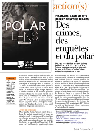 PolarLens, salon du livre
policier de la ville de Lens
Des
crimes,
des
enquêtes
etdupolar
Pour sa 19ème
édition, le salon du livre
policier de Lens, du 21 au 22 mars,
affiche un nouveau modus operandi :
la peur et le frisson s’inviteront en
amont du salon et sur le web !
action(s)
ÉCLAIRAGE
Le 7 mars,
Claude Cancès,
ancien directeur
de la PJ et
parrain de cette
édition, contera
le mythique
36 Quai des
orfèvres à la
médiathèque
Robert Cousin
de Lens. Le
salon débutera
quant à lui le
21 mars, salle
Bertinchamps.
Événement littéraire majeur sur le territoire du
Bassin minier, PolarLens ouvre pour sa 19ème
édition,unnouveauchapitredesonhistoire,celuidu
numérique. Une rencontre sera d’ailleurs consacrée
aux enjeux du numérique dans la littérature (le
21 mars). De nombreux rendez-vous, gratuits et
ouverts à tous, seront organisés en amont de ce
salon. Les internautes ont par exemple été invités
à terminer l’écriture de huit nouvelles policières
inédites, débutées par des auteurs présents sur le
salon, dont le célèbre écrivain Franck Thilliez.
Envie de grands frissons et d’histoires vraies ? Au
centre Arc en Ciel de Liévin, le 13 mars, se tiendra
la Nuit des femmes Serial Killers (public averti),
animée par Stéphane Bourgoin, le plus grand
spécialiste français des tueurs en série.
Jouer les détectives
Dans le cadre d’un partenariat avec le Louvre-
Lens, les enfants seront invités à jouer les
détectives, seuls ou accompagnés d’un enquêteur,
au milieu des œuvres de la Galerie du temps. Les
plus grands pourront aussi exercer leur talent de
fins limiers au travers d’une Murder-party le 22
mars. Les 21 et 22 mars des jeux d’enquêtes, des
rencontres avec des auteurs, des expositions et
des conférences tiendront en haleine l’ensemble
des visiteurs, grâce au concours précieux de
nombreux partenaires. Le public sera également
témoin oculaire de la concrétisation de plusieurs
projets en partenariat avec les lycées alentours
et l’IUT de Lens, comme la mise en ligne sur le
site www.polarlens.fr d’un livre numérique Une
maison en enfer et de son application enrichie.
La Foire aux livres et la remise du Prix du
premier roman policier de la ville de Lens feront
partie des rendez-vous immanquables. Près de
70 auteurs de polars seront à la disposition des
lecteurs pour des échanges et des dédicaces de
leurs ouvrages. Si le script de cette 19ème
édition
est déjà une réussite, aux visiteurs maintenant
d’en écrire la belle histoire.
SALON DU LIVRE POLICIER POLARLENS
SALLE BERTINCHAMPS, RUE DENIS CORDONNIER, LENS
HORAIRES : SAMEDI 21 MARS DE 10H À 12H30
ET DE 14H À19H
DIMANCHE 22 MARS DE 10H À 12H30 ET DE 14H À 18H
ANIMATIONS ET ENTRÉES GRATUITES
PROGRAMME COMPLET : WWW.POLARLENS.FR
Artoiscope N°151 /mars-avril 15 p.15
 