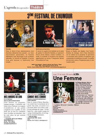 p.26 Artoiscope N°151 /mars-avril 15
ven 13 mars à 20h
MES AMOURS AU LOINCie La Fabrique
Dans le cadre de Dame d’atout
Cette histoire est poignante,
tragique presque : et pourtant, une
bonne dose d’humour, un soupçon
d’autodérision et une grande
complicité avec le public, le tout
porté par un duo de comédiens
aussi excellent qu’attachant, font
de cette pièce un pur moment
d’émotion.
➔ l’escapade, 263 rue de l’Abbaye
Hénin-Beaumont
TN 10€ - TR 8€ - adh 7€
Rens/rés : 03 21 20 06 48
accueil@escapadetheatre.fr
©LNOR
ven 13 mars à 20h30
COMBAT AVEC L’OMBRED’après Le boulevard périphérique,
d’Henri Bauchau
Dans le roman d’Henry Bauchau,
une amitié dans la tourmente de la
guerre. Sur scène, un acteur et un
circassien. Deux voix et deux corps.
Et une technique de cirque - la roue
Saint Cyr - pour rendre compte du
vertige, du déséquilibre, de la fragi-
lité des destinées humaines.
➔ Salle des fêtes,
rue du 8 mai 1945 - Carvin
7€/4€
Rens/rés : 03 21 74 52 42 - culture@carvin.fr
©Droitsréservés
L’agenda des spectacles / Théâtre
mar 17 et mer 18 mars à 20h
Une FemmeDe Philippe Minyana. Mise en
scène : Marcial Di Fonzo Bo
Dans une forêt sombre
où les arbres chutent
un par un, Elisabeth
cherche l’apaisement.
Rencontrant tous ceux
qu’elle aura tenté
d’aimer pour un “dernier
accord”, les siens, père
ou enfants, elle effectue
une traversée immobile,
un voyage nocturne aux
allures de carnaval.
➔ Le Palace, 138 rue du 11 novembre - Béthune
de 3 à 20 €
À partir de 15 ans
durée 1h20
Rens/rés : 03 21 63 29 19
contact@comediedebethune.org
comediedebethune.org
©maltemartinateliergraphique
3ÈME
FESTIVAL DE L’HUMOUR
ven 13 mars à 20h30
LES BURELAINS
dim 15 mars à 15h30
COMME UN GANT
sam 14 mars à 20h30
IL PARAIT QUE JE PARLE
BEAUCOUP
Dans le décor d’une administration, trois
burelains démarrent leur journée : un vieux
fonctionnaire protocolaire, un burelain
débonnaire mais découragé et une secrétaire
débordée. Le travail est routinier. L’arrivée
d’un petit nouveau va bouleverser leur
monde...
Cie En bonne et due forme Collectif les BaltringuesCie Joker
À travers le regard d’un étudiant sur le point
de quitter le domicile familial, ce spectacle
brasse divers thèmes comme l’enfance, la
mode, la scolarité, la location d’un premier
appartement ou encore l’imaginaire décalé
d’un enfant de 9 ans.
Kenza et Sophie une équipe. Leur boulot,
femmes de ménage. Lors d’une formation
sur les métiers de la propreté, le spectateur
va rencontrer deux femmes d’expérience qui
vont prendre la conférence en main ! Le public
devient alors source d’inspiration pour ce duo
à quatre gants.
Salle Louis Aragon - Espace culturel Jean Ferrat - Avion
TN 6€ - TR 5€ - Pass 3 spectacles TN 12€ et TR 10€
Rens/rés : Service culturel d’Avion, 03 21 79 44 89 - avion.services.culture@gmail.com
©Droitsréservés
©Droitsréservés
©Droitsréservés
 