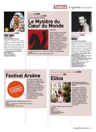 Artoiscope N°151 /mars-avril 15 p.31
ven 27 mars à 20h
FRIDA KAHLOCie Panta Théâtre
Dans le cadre de Dame d’Atout
D’après le journal et la corres-
pondance de Frida Kahlo, Véro
Dahuron retrace le parcours aty-
pique de cette artiste peintre révo-
lutionnaire mexicaine, épouse du
célèbre muraliste Diego Rivera.
➔ l’escapade, 263 rue de l’Abbaye
Hénin-Beaumont
TN 10€ - TR 8€ - adh 7€
Rens/rés : 03 21 20 06 48
accueil@escapadetheatre.fr
©TristanJeanne-Valès
mar 31 mars, mer 1er
et
jeu 2 avril à 20h
[CRÉATION 2015]
MARCELJos Houben et Marcello Magni
Après le succès de son one-man show
hilarant, L’Art du rire, Jos Houben
explore une nouvelle fois le rire sous
toutes ses formes. Une merveille de
théâtre burlesque, irrésistiblement
euphorique et complètement folle !
➔ 31 mars et 1er
avril : Théâtre d’Arras,
place du Théâtre - Arras
Rencontre avec les artistes à l’issue de
la représentation du 31 mars.
➔ 2 avril : Hippodrome, scène nationale
de Douai, place du Barlet - Douai
TN 20 € - TR 12 €
Rens/rés : Théâtre d’Arras, 03 21 71 66 16
billetterie@theatredarras.com
Hippodrome, 03 27 99 66 66
billetterie@hippodromedouai.com
www.tandem-arrasdouai.eu
©Droitsréservés
Théâtre / L’agenda des spectacles
Du sam 28 mars au ven 3 avril
Festival ArsèneLe festival Arsène fête
ses 18 ans ! L’âge de la
maturité ? Certainement
pas ! Notre festival
donne à voir la création
étudiante internationale
dans toutes ses formes :
danse, théâtre, clown,
marionnettes...
Un espace d’échange,
de curiosité et d’audace
à la fois brut et
irrévérencieux !
➔ Université d’Artois / Théâtre d’Arras / Etre Lieu
Gratuit
Rens/rés : service culturel de l’université d’Artois, 03 21 60 49 49
culture@univ-artois.fr
Consultez toute la prog : www.univ-artois.fr
©Droitsréservés
sam 28 à 20h
et dim 29 mars à 16h
[CONTE-MUSIQUE-DANSE]
Le Mystère du
Cœur du MondeCie Sylenpso
Artois Comm. vous invite
à une veillée de conte.
Récits, musiques et
danses venus du monde
entier mettent en lumière
les peintures de Ladislas
Kijno. La vie est un
iceberg dont les 4/5èmes
sont immergés, proclame
l’artiste qui a parcouru le
monde pour tenter d’en
percer le mystère.
➔ Antenne d’Artois Comm., 138 bis rue Léon Blum - Noeux-les-Mines
Entrée libre
Rens/rés : 03 21 54 78 23 - catherine.declercq@artoiscomm.fr
SamuelBellet
Du mar 31 mars au ven 3 avril à 20h
et jeu 2 avril à 15h
Elikia de Suzanne Lebeau. Mise en
scène : Marie Levavasseur, Gaëlle
Moquay
D’un pays d’Afrique
en guerre, l’infirmière
Angélina s’adresse à
nous pour raconter le
parcours de la jeune
Elikia, enfant soldat,
retenue prisonnière au
fin fond de la jungle.
Angélina parle aussi
de son engagement
humanitaire et de ses
combats.
➔ Le Studio-Théâtre, place Foch - Béthune
De 3 à 20 €
À partir de 11 ans
Durée 1h
Rens/rés : 03 21 63 29 19
contact@comediedebethune.org
comediedebethune.org
©maltemartinateliergraphique
 
