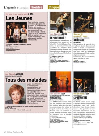 p.36 Artoiscope N°151 /mars-avril 15
ven 24 avril à 20h30
[THÉÂTRE PHILOSOPHIQUE]
LE PROJET LUCIOLE
Catastrophistes, rationalistes ou
démocrates, tous auront voix au
débat. De Pasolini à Jacques Ran-
cière, en passant par Foucault,
Agamben ou Semprun, leurs
concepts se feront entendre avec
humour à travers deux acteurs-pas-
seurs, Judith Henry et Nicolas Bou-
chaud.
➔ Scène du Louvre Lens,
99 rue Paul Bert - Lens
TN 9€ - TR 5€
Rens/rés : 03 21 18 62 62 - Réservation à
l’accueil du musée, par téléphone ou sur le
site du musée.
©MathildePriolet
ven 24 avril à 20h
[D’APRÈS NOUS AUTRES D’E. ZAMIATINE]
NOUS AUTRESCartoun Sardines Théâtre
Au XXXème
siècle, la ville idéale
est une citadelle dans laquelle
les gardiens, police discrète mais
constante, rôdent. Ils veillent au
respect des lois des Tables des
Heures. Tous les numéros se
lèvent, mangent en même temps
et marchent vers le bonheur
obligatoire...
➔ Espace Culturel Grossemy
Bruay La Buissière
TN 8€ - TR 5€ - Découv’Art 3€
Rens/rés : Espace Billetterie du Service
Culturel, 03 59 41 34 00
©Droitsréservés
Du mar 10
au sam 21 mars
[VENEZ EN FAMILLE, DÈS 8 ANS]
MARÉE BASSECie Sacékripa
Dans un univers de bric et de broc
à la Buster Keaton, deux ours mal
léchés se livrent à d’ingénieuses
manipulations d’objets. Et actionnent
sous nos yeux un mécanisme
abracadabrantesque, bricolé sous leur
chapiteau customisé.
Rendez-vous, chez vous! Le Tandem
Douai-Arras hors les murs.
➔ TU 5 €
Rens/rés : 03 27 99 66 66
www.tandem-arrasdouai.eu
©VincentD’Eaubonne
ven 27 mars à 20h
[DUO SUSPENDU]
CAPILOTRACTÉESGalapiat Cirque
Un ballet aérien, où les corps
s’élèvent et dansent, magiquement
suspendus pas leur seule
chevelure, l’une brune, l’autre
rousse… Ce spectacle est une
fascinante performance. Où les
deux circassiennes, au-delà de la
prouesse physique, tressent aussi
une histoire drôle et poétique.
➔ Centre Culturel Jacques Prévert
Harnes
En co-accueil avec Culture Commune
de 5€ à 15€
Rens/rés : Culture commune, 03 21 14 25 55
billetterie@culturecommune.fr
©SébastienArmenghol
ven 24 avril à 20h30
[COMÉDIE SURVITAMINÉE]
Tous des maladesJuste avant l’arrivée
d’une tempête
apocalyptique, un
pharmacien, son
personnel et des clients
se croient à l’abri
dans son officine ultra
sécurisée. Mais personne
ne sait que le vrai cyclone
se trouve à l’intérieur
et répond au doux nom
de… Marie-Louise. Avec
Marion Game.
➔ Espace Bernard Giraudeau, 28 rue Joseph Fontaine - Noyelles-Godault
TN 18€ - TR 16€
Rens/rés : 03 21 13 83 83
du lundi au vendredi de 9h à 12h et de 14h à 20h (sauf mardi)
©Droitsréservés
Du mar 21 au ven 24 avril à 20h
Les JeunesC’est un battle musical
entre deux groupes : les
Schwartz et les Pinkettes.
Chacun ses codes,
chacun ses règles selon
son genre et surtout
pas de mélange ! David
Lescot écrit un spectacle
drôle et prenant où
tout le monde veut être
adolescent, sauf les
adolescents.
➔ Le Palace, 138 rue du 11 novembre - Béthune
De 3 à 20 €
Durée 1h30 - à partir de 12 ans
Ren/rés : 03 21 63 29 19
contact@comediedebethune.org
comediedebethune.org
©Droitsréservés
L’agenda des spectacles / Théâtre Cirque
 
