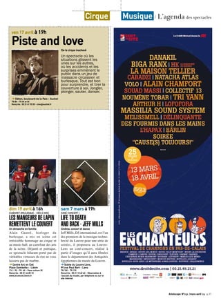 Artoiscope N°151 /mars-avril 15 p.37
dim 19 avril à 16h
[CABARET BRULESQUE - DÈS 6 ANS]
LES MANGEURS DE LAPIN
REMETTENT LE COUVERTUn dimanche en famille
Alain Gautré, horloger du
burlesque, a mis en scène cet
irrésistible hommage au cirque et
au music-hall, au carrefour des arts
de la scène. Déjanté et poétique,
ce spectacle hilarant porté par de
véritables virtuoses du rire ne vous
laissera pas de marbre.
➔ Centre Arc en Ciel
Place Gambetta - Liévin
11€ - 9€ - 7€- 6€ - Pass culture 3€
Rens/rés : 03 21 44 85 10
www.arcenciel.lievin.fr
©Droitsréservés
sam 7 mars à 19h
[CINÉ-CONCERT ]
LIFE TO DEATH
AND BACK - JEFF MILLSCinéma, concert et danse
Jeff Mills, DJ international, est l’un
des pionniers de la musique techno.
Invité du Louvre pour une série de
soirées, il proposera au Louvre-
Lens un ciné-concert, réalisé à
partir d’images qu’il aura filmées
dans le département des Antiquités
égyptiennes du musée du Louvre.
➔ Scène du Louvre Lens,
99 rue Paul Bert - Lens
TN 10€ - TR 17€
Rens/rés : 03 21 18 62 62 - Réservation à
l’accueil du musée, par téléphone ou sur le
site internet.
©NestorLeivas
ven 17 avril à 19h
Piste and loveCie le cirque inachevé
Un spectacle où les
situations glissent les
unes sur les autres,
où les accidents et les
surprises emmènent le
public dans un jeu de
massacre circassien et
burlesque. Tout est bon
pour surprendre, et tirer la
couverture à soi. Jongler,
plonger, sauter, danser.
➔ Odéon, boulevard de la Paix - Auchel
TN 8€ - TR 6€ et 3€
Rens/rés : 03 21 61 92 03 - cine@auchel.fr
©FrédérickGuerri
Cirque Musique / L’agenda des spectacles
 
