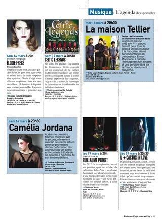 Artoiscope N°151 /mars-avril 15 p.39
sam 14 mars à 20h
[CHANSON FRANÇAISE]
ÉLODIE FRÉGÉAmuses bouches
Un peu de sucre roux, quelques pin-
cées de sel, un petit fond aigre-doux
et même deux ou trois surprises
bien épicées, Élodie Frégé vous
offre sur un plateau, dans son der-
nier album, 13 douceurs à déguster
sans retenue pour oublier les amer-
tumes du quotidien et pimenter nos
vies.
➔ Espace Culturel Grossemy
Bruay La Buissière
TN 15€ - TR 13€ - moins de 16 ans: 10€
Rens/rés : 03 59 41 34 00 - Auprès de l’Espace
Billetterie du Service Culturel
©Droitsréservés
sam 14 mars à 20h30
CELTIC LEGENDS
Né dans les plaines fascinantes
du Connemara, Celtic Legends
est un condensé de la culture
traditionnelle irlandaise. Les jeunes
artistes conjuguent durant 2 heures
le tempo impétueux des claquettes,
la grâce de la danse, la rythmique
de la musique et la mélancolie des
ballades irlandaises
➔ Théâtre municipal Le Colisée,
12 rue de Paris – Lens
TN 23,70 € - TR 17,90 €
Rens/rés : 03 21 28 37 41 - Théâtre le Colisée
Réseaux Digitick, France Billet, Ticketnet
©Droitsréservés
jeu 19 mars à 20h
[CONCERT CLUB #4]
GUILLAUME PERRET
En 2012, le saxophoniste sortait
son premier opus sur le label du
cultissime John Zorn : un disque
fusionnant jazz et rock progressif,
d’une énergie débridée. Cette étoile
montante du jazz vient nous pré-
senter son nouvel album, à coup
sûr un disque d’exception !
➔ Théâtre d’Arras,
place du Théâtre - Arras
TU 8 €
Rens/rés : 03 21 71 66 16
billetterie@theatredarras.com
www.tandem-arrasdouai.eu
©WebmyartThomasMailaender
jeu 19 mars à 20h30
L + CACTUS IN LOVE
Raphaële Lannadère, alias L, sortait
un tout premier disque qui marquera
les esprits par sa force poétique, son
intensité, et une forme de radicalité
rompant avec les chansons à l’eau
tiède qu’on entend trop souvent.
Une écriture savante avec des mots
et des sentiments d’aujourd’hui.
➔ Médiathèque Robert Cousin
13D, route de Béthune – Lens
TN 9,10 € - TR 6,80 €
Rens/rés : 03 21 28 37 41 - Placement libre
©Droitsréservés
Musique / L’agenda des spectacles
sam 14 mars à 20h30
Camélia JordanaAprès une première
tournée marquée par
le succès, elle revient
avec un deuxième album
plein de promesses
d’une confirmation tant
attendue par un public
enthousiaste à l’idée de
se délecter à nouveau de
son timbre pétillant.
➔ Théâtre de Béthune, Boulevard
Victor-Hugo - Béthune
TN 22€, TR 18€
Rens/rés : Théâtre de Béthune,
03 21 64 37 37 + fnac, ticketnet, digitick
©Droitsréservés
mer 18 mars à 20h30
La maison TellierFestival Les Enchanteurs
En collaboration avec Droit de cité
Le groupe creuse
avec son 4ème
album,
Beauté pour tous, le
sillon d’un folk musique
à la française. Hanté
par les fantômes du
compositeur Ennio
Morricone, il concilie
l’héritage des folk singers
et une certaine idée de
la France, résolument
citoyenne.
➔ Salle Louis Aragon, Espace culturel Jean Ferrat - Avion
Tarifs : 10€ - 8€ - 6€
Rens/rés : 03 21 79 44 89
avion.services.culture@gmail.com
©Droitsréservés
 