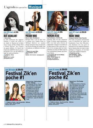 p.40 Artoiscope N°151 /mars-avril 15
ven 20 mars à 20h30
[CHANSON]
PRESQUE NOUSMise en scène : Éric Bouvron
Presque nous, c’est un duo voix
et guitare avec Sophie Forte et
Thibaud Defever en tandem
presqu’amoureux dans un spectacle
sur tous les Presque du couple, tout
en tendresse, en drôlerie et en émo-
tion.
➔ Galerie du centre Effel,
rue du progrès - Carvin
7€ / 4€
Rens/rés : 03 21 74 52 42 - culture@carvin.fr
©Droitsréservés
sam 21 mars à 20h
[MUSIQUE DU MONDE]
NATACHA ATLASLes Enchanteurs - Droit de cité
Natacha atlas est une chanteuse
belge d’origine anglo-égyptienne.
Elle s’est fixée pour mission de
rapprocher l’orient et l’occident sur
le plan musical. Elle a reçu une vic-
toire de la musique pour son inter-
prétation novatrice de Mon amie la
rose initialement chantée par Fran-
çoise Hardy
➔ l’escapade, 263 rue de l’Abbaye
Hénin-Beaumont
TN 16€ - TR 14€ - prévente 12€
Rens/rés : 03 21 20 06 48
accueil@escapadetheatre.fr
©banjee
sam 21 mars à 20h30
[DANSE]
NOCHE TANGODirigé par l’héritier d’Astor Piazzolla
Sur scène, un quatuor instrumental
sous la direction du maître du
bandonéon Juan José Mosalini,
une chanteuse à la voix grave et
persuasive et un couple de danseurs
qui se lancera dans un corps à corps
poétique et fougueux, le tout dans
la plus pure tradition tanguera.
➔ Centre Arc en Ciel
Place Gambetta - Liévin
13€ - 11€ - 8€- Pass culture 3€
Rens/rés : 03 21 44 85 10
©PascalBarbier
ven 20 mars à 20h
[HIP HOP]
BEAT ASSAILLANT+ Feini-X Crew
Le plus américain des rappeurs
français a croisé sur scène et
en studio le fleuron de la black
music locale, de Ben l’Oncle Soul
à Oxmo Puccino. En l’espace
de quatre albums, il a laissé une
empreinte indélébile dans le groove
hexagonal, avec son rap mâtiné de
funk, de soul ou d’électro...
➔ le Pharos - Arras
De 3 à 9 €
Rens/rés : 03 21 16 89 00
pharos@ville-arras.fr
©Droitsréservés
L’agenda des spectacles / Musique
ven 20 mars à 20h30
Festival Zik’en
poche #1 School Is Cool + We Are Enfant
Terrible + Obiertas
Le Festival Zik’en Poche
est l’occasion pour les
formations musicales
du Béthunois de se
produire sur scène
en première partie
d’artistes confirmés et de
renommée internationale.
Première soirée, première
ambiance : pop et électro-
rock.
➔ Théâtre Le Poche - Rue Fernand Bar - Béthune
7€ pour 1 soirée - 10€ pour 2 soirées
Rens/rés : 03 21 64 37 37
©Droitsréservés
sam 21 mars à 20h30
Festival Zik’en
poche #2 General Lee + The Prestige
+ Guest
Le Festival Zik’en Poche
est l’occasion pour les
formations musicales
du Béthunois de se
produire sur scène
en première partie
d’artistes confirmés et de
renommée internationale.
Deuxième soirée,
deuxième ambiance :
Métal Hardcore.
➔ Théâtre Le Poche - Rue Fernand Bar - Béthune
7€ pour 1 soirée - 10€ pour 2 soirées
Rens/rés : 03 21 64 37 37
©Droitsréservés
 