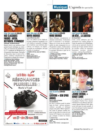 Artoiscope N°151 /mars-avril 15 p.41
mar 24 mars à 20h30
NOS CLASSIQUES
FAVORIS : HAYDN,
BEETHOVEN, STRAVINSKYVioloncelle : Aurélienne Brauner
Haydn réserve une partition d’une
grande beauté mélodique au violon-
celle, son instrument de prédilection.
La 7ème
symphonie de Beethoven est
d’inspiration dionysiaque. Pulcinella
de Stravinsky dans le style de Per-
golèse, confirme l’attachement du
compositeur au théâtre des masques.
➔ Auditorium Henri Dutilleux,
87 Rue de la Fonderie - Douai
TN 21€ - TR de 3€ à 19€ - Pass cult 3
Rens/rés : Orchestre de Douai- région Nord-
Pas de Calais , 03 27 71 77 77
contact@orchestre-douai.fr
©Droitsréservés
sam 28 mars à 20h
MAYRA ANDRADELovely Difficult (Cap-Vert)
Avec son album Lovely Difficult,
la jeune chanteuse lusophone à la
voix fraîche et sensuelle s’échappe
de la tradition cap-verdienne pour
cultiver, en français, en anglais,
en créole ou en portugais, une pop
actuelle et voyageuse.
➔ Théâtre d’Arras, place du Théâtre
Arras
TN 20 € - TR 12 €
Rens/rés : 03 21 71 66 16
billetterie@theatredarras.com
www.tandem-arrasdouai.eu
©VanessaFilho
ven 3 avril à 20h30
MANU DIBANGO
Manu Dibango, saxophoniste et
chanteur camerounais : 8 décennies
dont 6 consacrées à la musique.
Manu est et reste une des person-
nalités les plus marquantes de ces
50 dernières années. Ambassadeur
de l’Unesco pour la Paix, doyen de
la musique africaine et père de la
world musique.
➔ Théâtre municipal Le Colisée,
12 rue de Paris – Lens
TN 19€ - TR 14,30€
Rens/rés : Théâtre le Colisée, 03 21 28 37 41
Réseaux Digitick, France Billet, Ticketnet
©Droitsréservés
ven 3 avril à 20h30
[MÉTAL]
LOFOFORA + DEM SPIRO
(ARRAS)Dans le cadre du Festival
Les enchanteurs
En 2015, Lofofora garde la même
ligne de fond : grosses guitares,
rythmes saccadés et mélange
unique rock-punk- Métal -hardcore.
Sur scène le quatuor souffle tou-
jours la rage dans les textes de son
dernier LP (l’épreuve du contraire)
qui s’attaque à toutes les formes
d’intégrismes.
➔ Salle des fêtes, rue du 8 mai 1945
Carvin
TN 7€ - TR 4€
Rens/rés : 03 21 74 52 42 - culture@carvin.fr
©Droitsréservés
ven 3 avril à 20h30
UN RÊVE... LA LIBERTADDe Pascal Béclin
Cette soirée débutera par des
prestations de l’atelier guitare et
chant du quartier de la République,
suivies par un spectacle musical et
textuel qui évoque maintes formes
de révoltes contre les injustices
humaines, sociales, raciales,
sexistes... créé par Pascal Béclin.
➔ Salle Louis Aragon, Espace culturel
Jean Ferrat - Avion
TU 3 €
Rens/rés : 03 21 79 44 89
avion.services.culture@gmail.com
©Droitsréservés
jeu 9 avril à 20h30
JEANNE CHERHAL +
BENOIT CARRÉ
Avec Histoire de J., grand prix de
l’académie Charles Cros, Jeanne
Cherhal livre son album le plus per-
sonnel. Quant à Benoit Carré, après
avoir écrit pour les plus grands, il
nous fait partager la grâce piquante
de son premier album solo.
➔ Centre Arc en Ciel
Place Gambetta - Liévin
13€ - 11€ - 8€- Pass culture 3€
Rens/rés : 03 21 44 85 10
www.arcenciel.lievin.fr
©Droitsréservés
Musique / L’agenda des spectacles
 