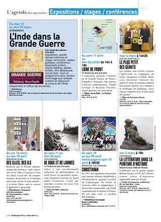 p.46 Artoiscope N°151 /mars-avril 15
du lun 16 mars
au ven 10 avril
[RENCONTRE/STAGE]
DES ELLES, DES ILS
Réalisée par le Forum départe-
mental des Sciences, cette exposi-
tion invite filles et garçons à faire
des choix d’activités, de compor-
tements, de postures et d’attitudes
selon leurs envies et leurs intérêts ;
à se sentir libres, sans se soucier
d’appartenir à un groupe.
➔ Bibliothèque J.Duquesne,
pôle Desrousseaux
Av. Desrousseaux - Liévin
Entrée libre
Rens : 03 21 45 67 55
bibliothequedesrousseaux@lievin.fr
lievin.bibli.fr
©Droitsréservés
du sam 11 au
dim 26 avril
[PHOTOGRAPHIE]
DE BOUE ET DE LARMES14-18 dans les yeux d’un poilu
Grâce à une exceptionnelle
collection de photographies en
relief prises en premières lignes,
cette exposition permet au grand
public d’entrevoir l’enfer des
tranchées à travers les yeux d’un
homme du front.
➔ Salle des fêtes, Labourse
Entrée libre
Rens : 03 21 63 04 70 - Ouvert tous les jours de
14h00 à 18h00
©Droitsréservés
du sam 11 avril
au
dim 26 juillet de 14h à
18h
LIGNE DE FRONT14-18 dans les yeux d’un poilu
L’exposition présente l’histoire
de la Grande Guerre de Neuve-
Chapelle à Vermelles. Des œuvres
d’artistes contemporains, Claude
Lévêque et Rossella Piccinno,
seront présentés en contrepoint.
➔ Église, rue du Rietz - La Couture
Entrée libre
Rens : 03 21 63 04 70
©GraphismeAD&ST
du sam 18
au jeu 30 avril
Vernissage le sam 18
avril à 18h30
[EXPOSITION / LES UTOPIQUES]
CHRISTIANIA
En 1971, des squatteurs investissent
une caserne militaire désaffectée à
Christianshavn, quartier excentré
de Copenhague. Ils créent un
territoire libre et indépendant, à
démocratie consensuelle, une forme
contemporaine et réaliste d’Utopie.
40 ans plus tard, y résident
800 habitants...
➔ Médiathèque municipale
Bruay La Buissière
Entrée libre
Rens : Médiathèque municipale, 03 21 61 81 91
©CélineForbach
mer 4 mars à 14h30
[ATELIER JEUNE PUBLIC]
LE PLUS PETIT
DES GÉANTS
Les enfants sont invités à passer
l’après-midi en compagnie de
Colas, Jacqueline et Dédé. Après
avoir découvert l’histoire des
géants d’Arras, les enfants réalisent
leur propre figurine en s’initiant à
la technique du modelage. Ainsi
chacun repartira avec le plus petit
des géants!
➔ Office de Tourisme d’Arras
TU 4,70€
Rens/rés : 03 21 51 26 95 - Places disponibles
sur le site de l’Office de Tourisme d’Arras,
espace billetterie.
©Droitsréservés
ven 6 mars à 18h
[CONFÉRENCE]
LA LITTÉRATURE DANS LA
PEINTURE D’HISTOIRERoland Furieux (1532) de l’Arioste
Conférence sur le poème épique
Roland furieux (1532) de l’Arioste,
comme source d’inspiration
inépuisable pour les artistes.
➔ Centre de ressource, auditorium,
99 rue Paul Bert - Lens
Gratuit (sur réservation).
Rens/rés : 03 21 18 62 62 - Réservation à
l’accueil du musée, par téléphone ou sur le
site internet.
©MuséeduLouvre,Dist.RMN-GP/ThierryOlivier
Du mar 10
au dim 29 mars
[ÉVÈNEMENT]
L’Inde dans la
Grande GuerreÀ la croisée des cultures :
1915-2015
Exposition, soirée
danse indienne et
repas, rencontre, visites
guidées, conférence,
spectacle enfant,
soirée théâtre, atelier
enfant, film Bollywood,
circuit bus : tout un
programme pour rendre
hommage aux soldats
indiens et découvrir
la culture de l’Inde
(disponible à l’office de tourisme).
➔ Richebourg
Gratuit ou payant
Rens/rés : 03 21 52 50 00 - Avec le soutien du département du Pas-de-Calais et de la région
Nord-Pas de Calais.
©Droitsréservés
L’agenda des spectacles / Expositions / stages / conférences
 