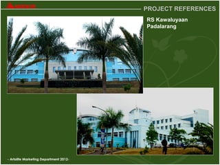 - Artolite Marketing Department 2012-
PROJECT REFERENCES
RS Kawaluyaan
Padalarang
 