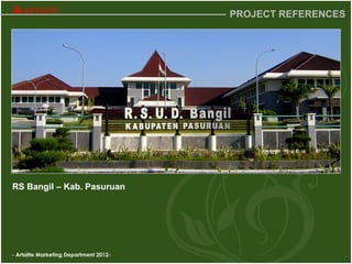 - Artolite Marketing Department 2012-
PROJECT REFERENCES
RS Bangil – Kab. Pasuruan
 