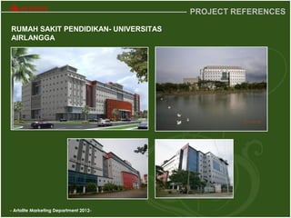 - Artolite Marketing Department 2012-
PROJECT REFERENCES
RUMAH SAKIT PENDIDIKAN- UNIVERSITAS
AIRLANGGA
 