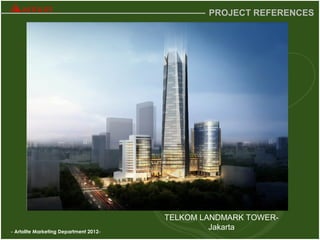 - Artolite Marketing Department 2012-
PROJECT REFERENCES
TELKOM LANDMARK TOWER-
Jakarta
 