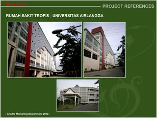 - Artolite Marketing Department 2012-
PROJECT REFERENCES
RUMAH SAKIT TROPIS - UNIVERSITAS AIRLANGGA
 