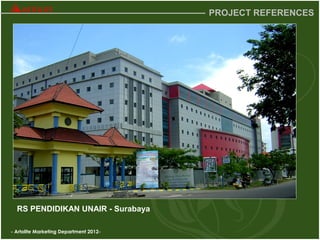 - Artolite Marketing Department 2012-
PROJECT REFERENCES
RS PENDIDIKAN UNAIR - Surabaya
 