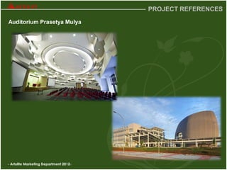 - Artolite Marketing Department 2012-
PROJECT REFERENCES
Auditorium Prasetya Mulya
 
