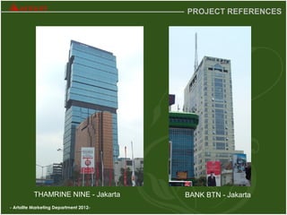 - Artolite Marketing Department 2012-
PROJECT REFERENCES
BANK BTN - JakartaTHAMRINE NINE - Jakarta
 