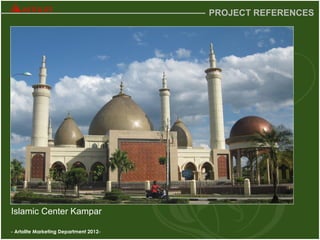 - Artolite Marketing Department 2012-
PROJECT REFERENCES
Islamic Center Kampar
 