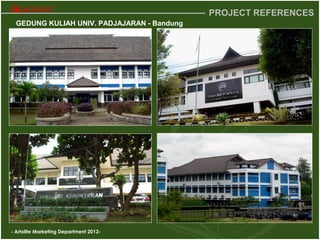 - Artolite Marketing Department 2012-
PROJECT REFERENCES
GEDUNG KULIAH UNIV. PADJAJARAN - Bandung
 