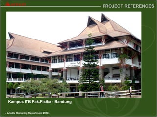 - Artolite Marketing Department 2012-
PROJECT REFERENCES
Kampus ITB Fak.Fisika - Bandung
 