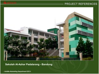 - Artolite Marketing Department 2012-
PROJECT REFERENCES
Sekolah Al-Azhar Padalarang - Bandung
 