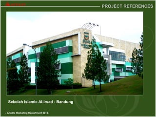 - Artolite Marketing Department 2012-
PROJECT REFERENCES
Sekolah Islamic Al-Irsad - Bandung
 