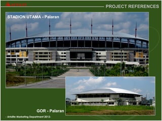 - Artolite Marketing Department 2012-
PROJECT REFERENCES
GOR - Palaran
STADION UTAMA - Palaran
 