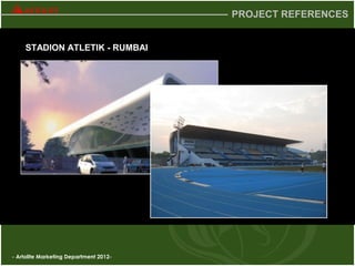 - Artolite Marketing Department 2012-
PROJECT REFERENCES
STADION ATLETIK - RUMBAI
 