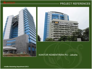 - Artolite Marketing Department 2012-
PROJECT REFERENCES
KANTOR KEMENTRIAN PU - Jakarta
 
