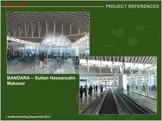 - Artolite Marketing Department 2012-
PROJECT REFERENCES
BANDARA – Sultan Hassanudin
Makasar
 