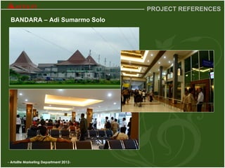 - Artolite Marketing Department 2012-
PROJECT REFERENCES
BANDARA – Adi Sumarmo Solo
 