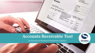 Accounts Receivable Tool
An Enterprise Business Productivity Solution
 