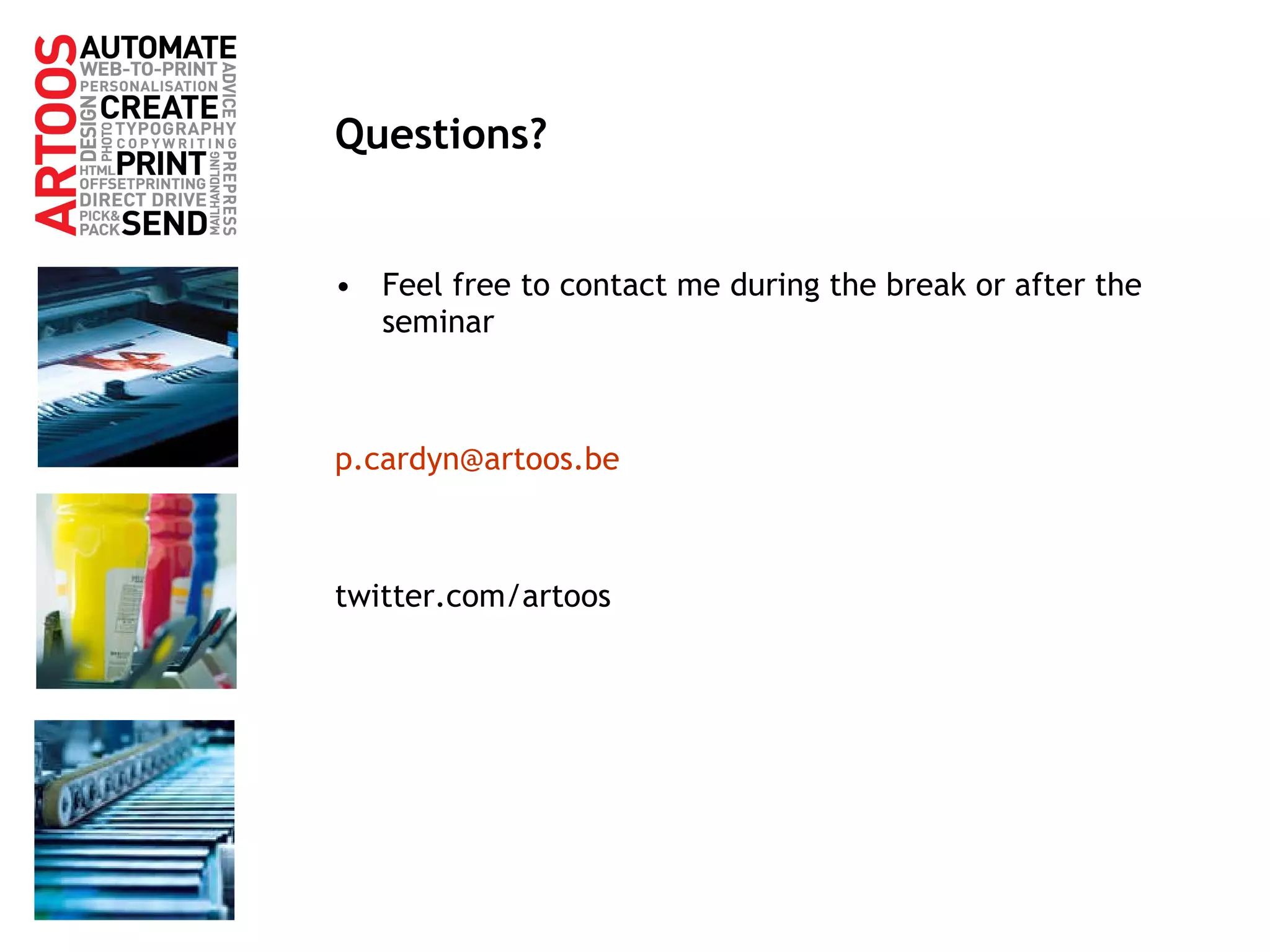 Questions? Feel free to contact me during the break or after the seminar [email_address] twitter.com/artoos 