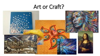 Art or Craft?
 