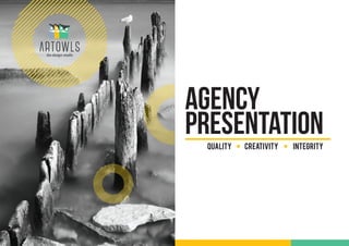 Agency
PRESENTATIONQuality Creativity integrity
 