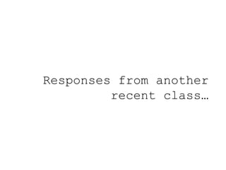 Responses from another
recent class…
 