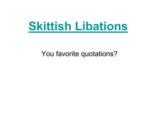 Skittish Libations
You favorite quotations?
 
