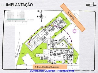 IMPLANTAÇÃO




              R. Prof. Ciridião Buarque
         CORRETOR OLIMPIO – (11) 9536-4198
 