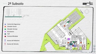 2º Subsolo
Elevador Social
Bicicletário
Hall
Portaria Blindada
Central de Segurança
Acesso de Pedestres
Acesso de Veículos
Elevador Serviço
R. Prof. Ciridião Buarque
 