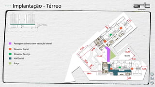 Implantação - Térreo
Elevador Social
Praça
Hall Social
Passagem coberta sem vedação lateral
Elevador Serviço
18,83
Quadra
5,10
8,19
11,19
11,00
6,50
 