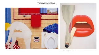 Tom wesselmann
 